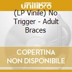 (LP Vinile) No Trigger - Adult Braces