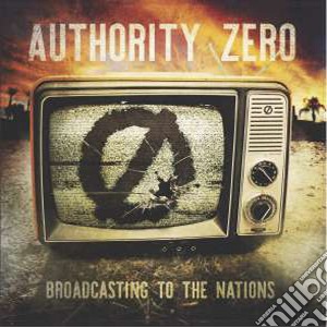 Authority Zero - Broadcasting To The Nations cd musicale di Authority Zero