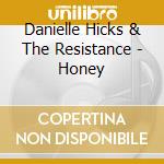 Danielle Hicks & The Resistance - Honey cd musicale di Danielle Hicks & The Resistance