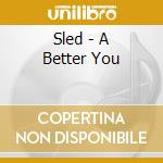 Sled - A Better You cd musicale di Sled