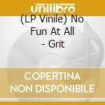 (LP Vinile) No Fun At All - Grit lp vinile di No Fun At All