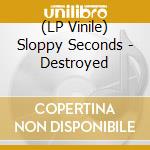(LP Vinile) Sloppy Seconds - Destroyed vinile
