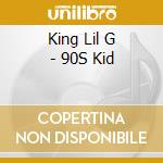 King Lil G - 90S Kid cd musicale di King Lil G