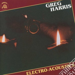 Greg Harris - Electro-acoustics cd musicale di Harris Greg