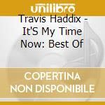 Travis Haddix - It'S My Time Now: Best Of cd