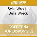Bella Wreck - Bella Wreck cd