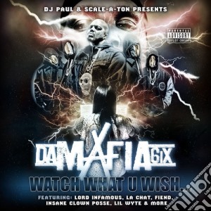 Da Mafia 6Ix - Watch What U Wish cd musicale di Da Mafia 6Ix