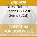 Ricky Nelson - Rarities & Lost Gems (2Cd) cd