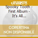 Spooky Tooth - First Album - It's All About-Tobacco Road cd