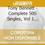 Tony Bennett - Complete 50S Singles, Vol 1 (2 Cd) cd musicale