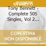 Tony Bennett - Complete 50S Singles, Vol 2 (2 Cd) cd musicale