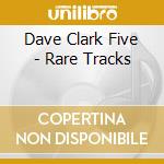 Dave Clark Five - Rare Tracks cd