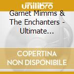 Garnet Mimms & The Enchanters - Ultimate Collection - All The Hits & Much More cd musicale