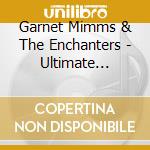 Garnet Mimms & The Enchanters - Ultimate Collection - All The Hits & Much More cd