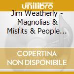 Jim Weatherly - Magnolias & Misfits & People Some People cd