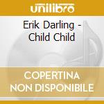 Erik Darling - Child Child cd