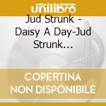 Jud Strunk - Daisy A Day-Jud Strunk Collection cd