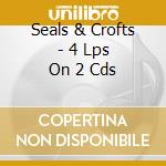 Seals & Crofts - 4 Lps On 2 Cds cd