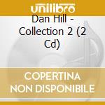 Dan Hill - Collection 2 (2 Cd) cd