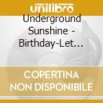 Underground Sunshine - Birthday-Let There Be Light cd