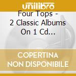 Four Tops - 2 Classic Albums On 1 Cd Plus Six Bonus Cuts cd