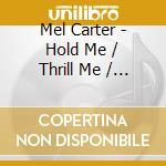 Mel Carter - Hold Me / Thrill Me / Kiss Me-Best Of Mel Carter cd musicale