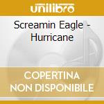 Screamin Eagle - Hurricane cd musicale di Screamin Eagle