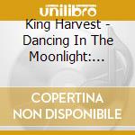 King Harvest - Dancing In The Moonlight: Best Of cd