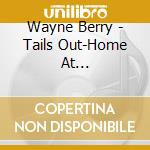 Wayne Berry - Tails Out-Home At Last-Volunteers cd
