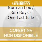 Norman Fox / Rob Roys - One Last Ride cd