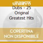 Dubs - 25 Original Greatest Hits cd