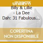Billy & Lillie - La Dee Dah: 31 Fabulous Hits cd