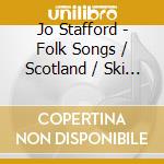 Jo Stafford - Folk Songs / Scotland / Ski Trails / Once Over cd