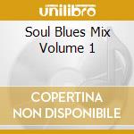 Soul Blues Mix Volume 1 cd musicale