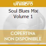 Soul Blues Mix Volume 1 cd