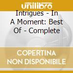 Intrigues - In A Moment: Best Of - Complete cd