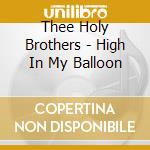 Thee Holy Brothers - High In My Balloon cd