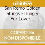 San Remo Golden Strings - Hungry For Love: Anthology cd
