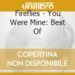 Fireflies - You Were Mine: Best Of cd