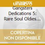 Gangsters Dedications 5: Rare Soul Oldies / Various cd
