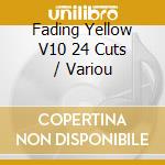 Fading Yellow V10 24 Cuts / Variou cd