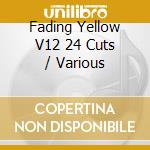 Fading Yellow V12 24 Cuts / Various cd