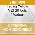 Fading Yellow V13 20 Cuts / Various cd