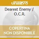 Dearest Enemy / O.C.R. cd