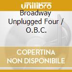 Broadway Unplugged Four / O.B.C. cd
