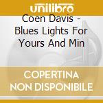 Coen Davis - Blues Lights For Yours And Min cd musicale di Coen Davis
