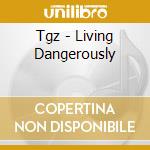 Tgz - Living Dangerously cd