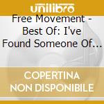 Free Movement - Best Of: I've Found Someone Of My Own cd