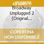 Broadway Unplugged 2 (Original Cast) cd