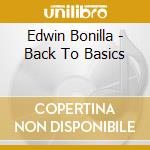 Edwin Bonilla - Back To Basics cd musicale di Edwin Bonilla